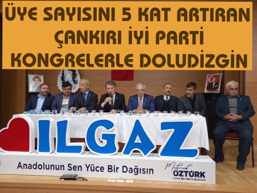 Üye sayısını 5 kat artıran Çankırı İYİ Parti kongrelerle doludizgin