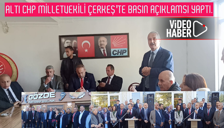 6 CHP MİLLETVEKİLİ ÇERKEŞTE BASIN TOPLANTISI YAPTI.