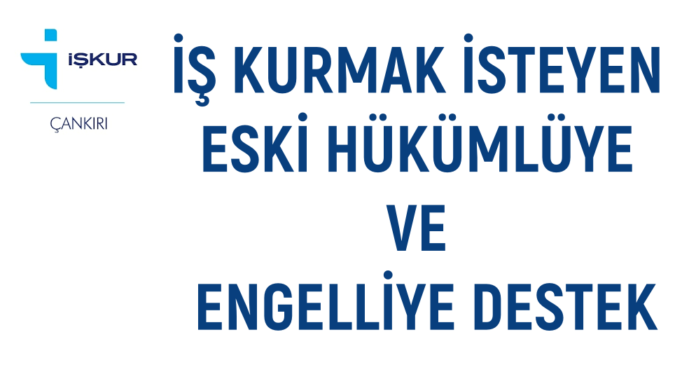 İŞ KURMAK İSTEYEN ENGELLİYE VE ESKİ HÜKÜMLÜYE DESTEK