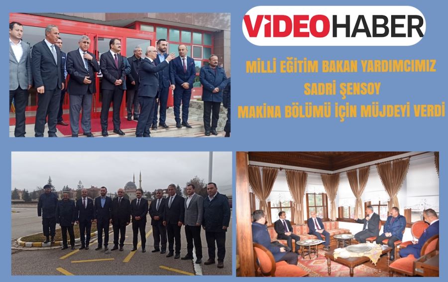 MİLLİ EĞİTİM BAKAN YARDIMCIMIZ  SADRİ ŞENSOY MAKİNA BÖLÜMÜ İÇİN MÜJDEYİ VERDİ