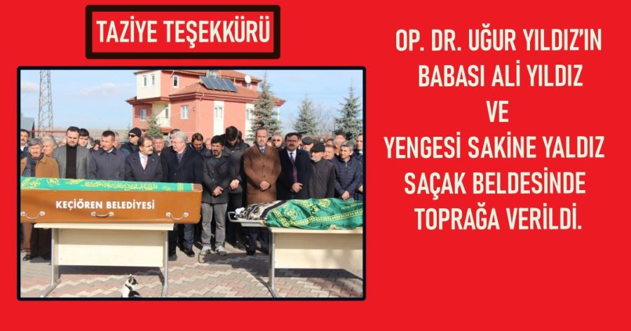 OP. DR. UĞUR YILDIZ’IN  BABASI ALİ YILDIZ  VE  YENGESİ SAKİNE YALDIZ  SAÇAK BELDESİNDE  TOPRAĞA VERİLDİ.