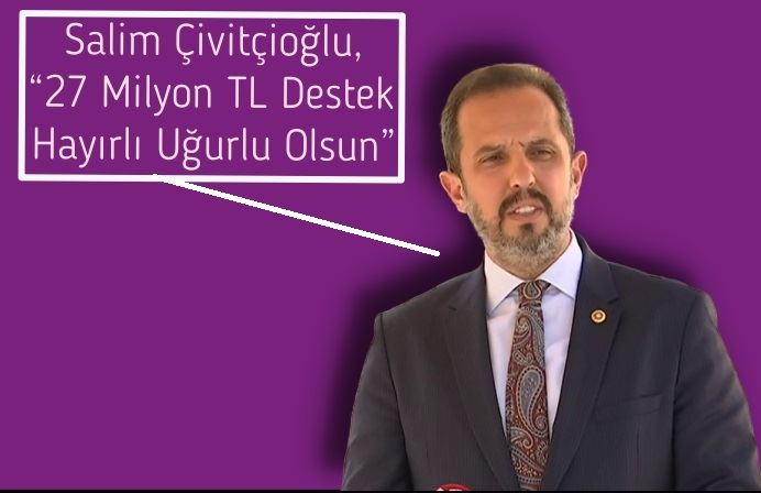 Salim Çivitçioğlu, “27 Milyon TL Destek Hayırlı Uğurlu Olsun”