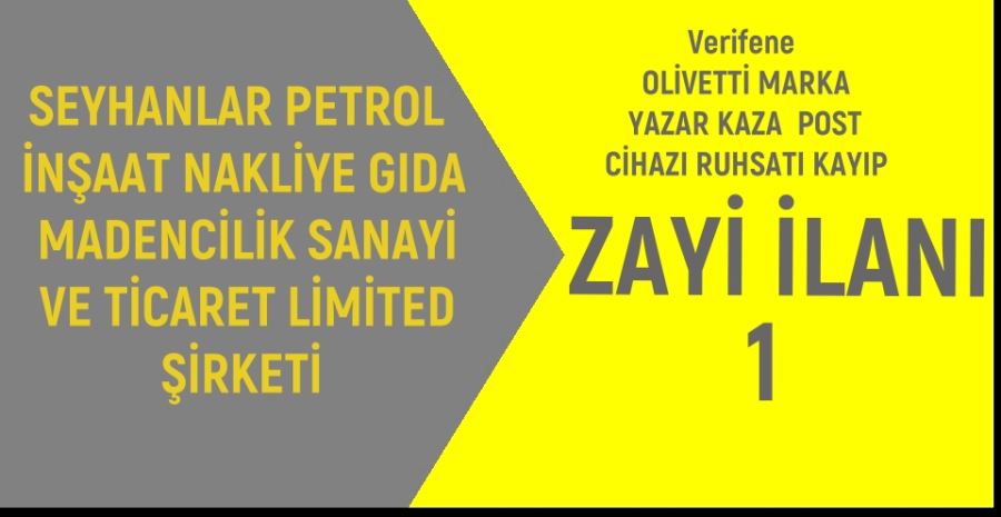 SEYHANLAR PETROL İNŞAAT NAKLİYE GIDA MADENCİLİK SANAYİ VE TİCARET LİMİTED ŞİRKETİ ZAYİ İLANI 1