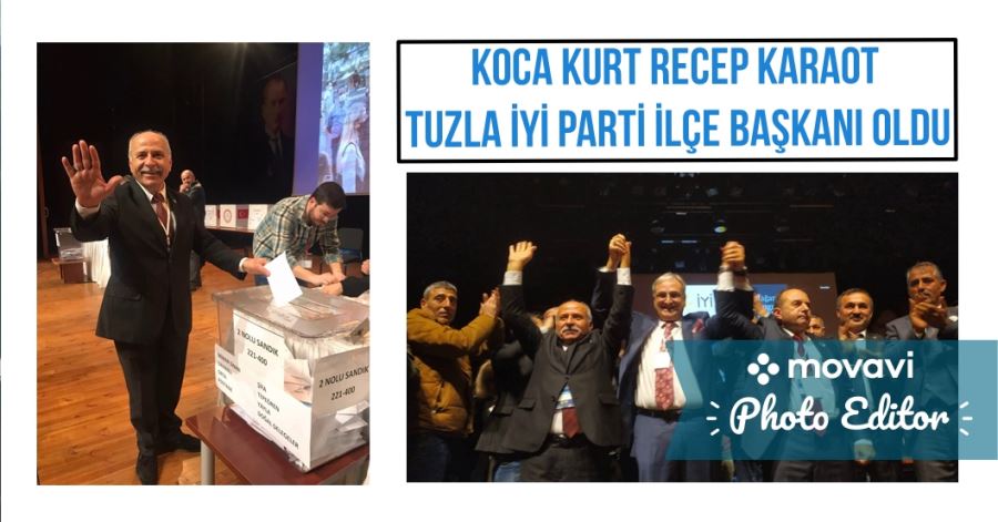 KOCA KURT RECEP KARAOT TUZLA İYİ PARTİ İLÇE BAŞKANI OLDU