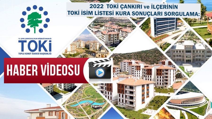   TOKİ ÇANKIRI ve İLÇERİNİN TOKİ İSİM LİSTESİ KURA SONUÇLARI 