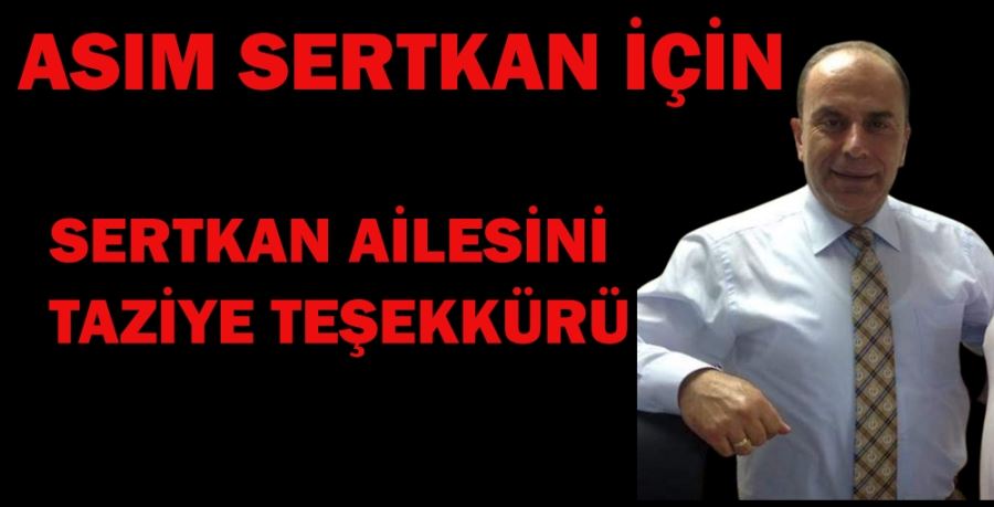 ASIM SERTKAN  İÇİN SERTKAN AİLESİNİN TAZİYE TEŞEKKÜRÜ