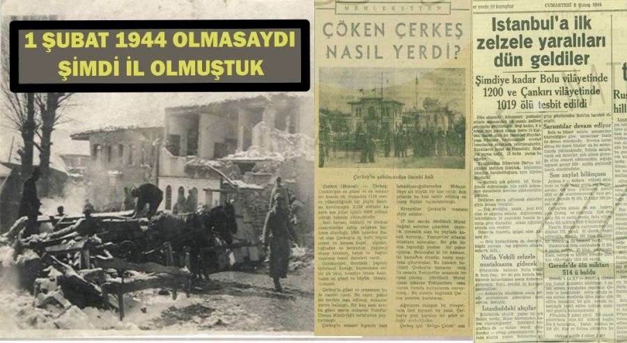 1 ŞUBAT 1944 OLMASAYDI ŞİMDİ İL OLMUŞTUK