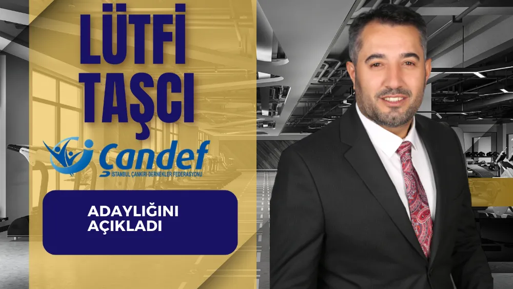 ÇANDEF BAŞKAN YARDUIMCISI LÜTFİ TAŞCI ADAYLIĞINI AÇIKLADI