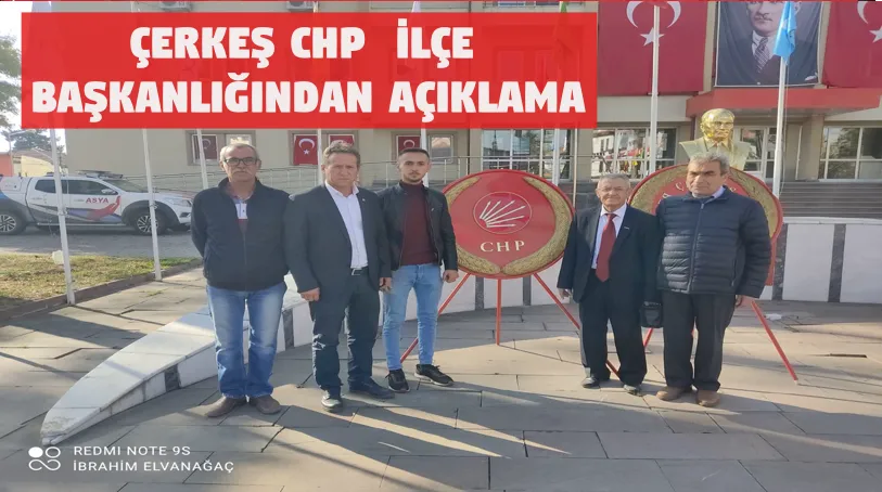ÇERKEŞ CHP  İLÇE BAŞKANLIĞINDAN AÇIKLAMA