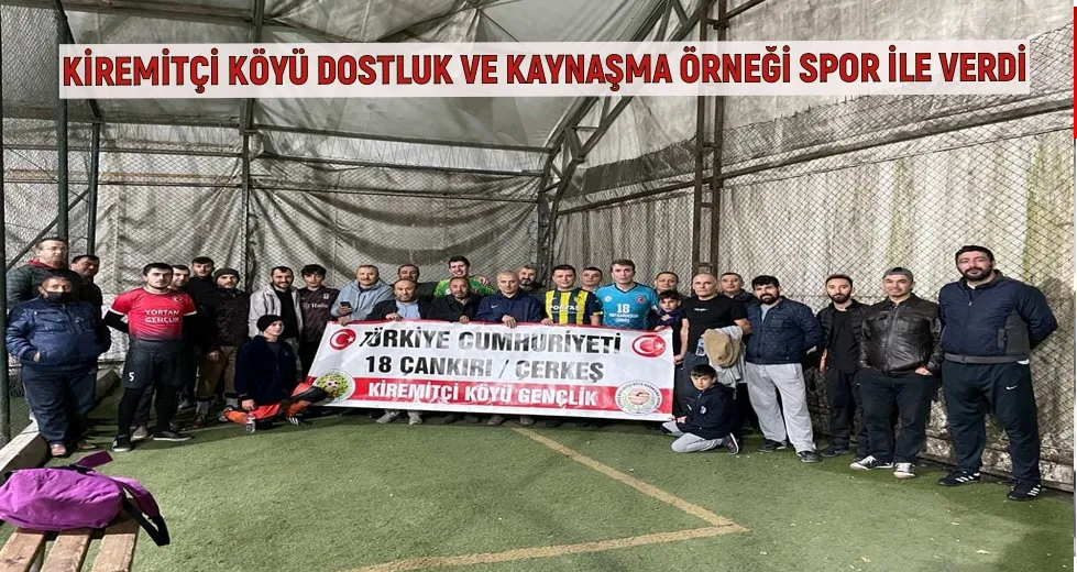 KİREMİTÇİ KÖYÜ DOSTLUK VE KAYNAŞMA ÖRNEĞİ SPOR İLE VERDİ