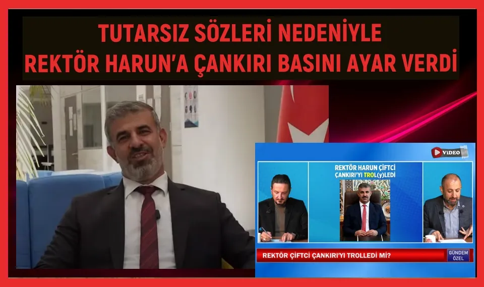 TUTARSIZ SÖZLERİ NEDENİYLE REKTÖR HARUN