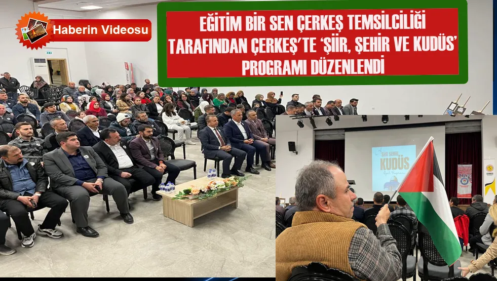 ÇERKEŞ TEMSİLCİLİĞİ TARAFINDAN ÇERKEŞ KÜLTÜR MERKEZİNDE ‘ŞİİR, ŞEHİR VE KUDÜS’ PROGRAMI DÜZENLENDİ