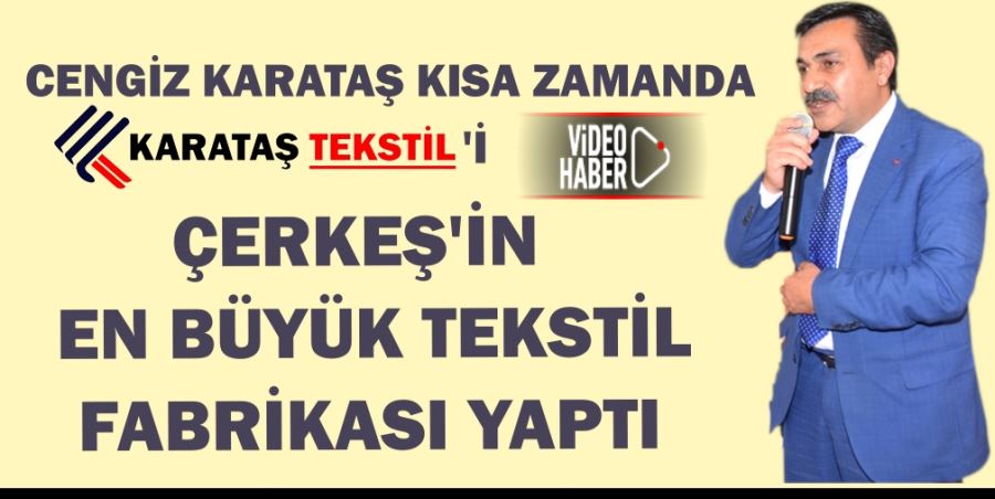 CENGİZ KARATAŞ KISA ZAMANDA  KARATAŞ TEKSTİLİ ÇERKEŞ