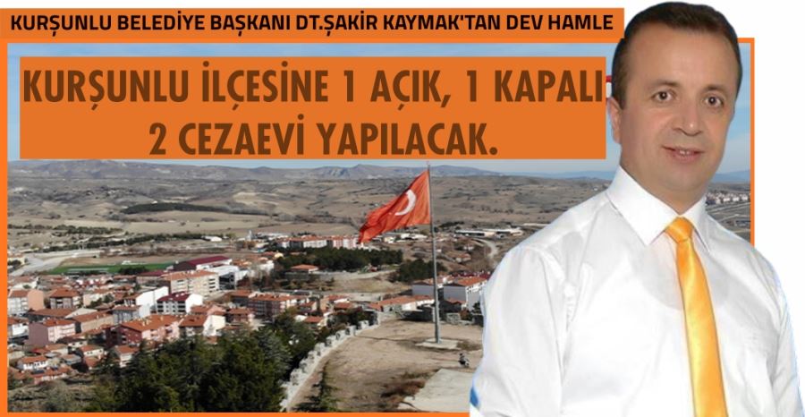 KURŞUNLU İLÇESİNE 1 AÇIK, 1 KAPALI OLMAK ÜZERE 2 CEZAEVİ YAPILACAK.