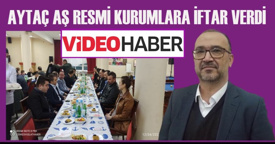 AYTAÇ AŞ RESMİ KURUMLARA İFTAR VERDİ