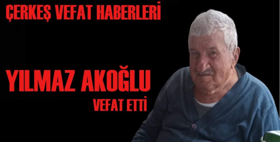 YILMAZ AKOĞLU VEFAT ETTİ