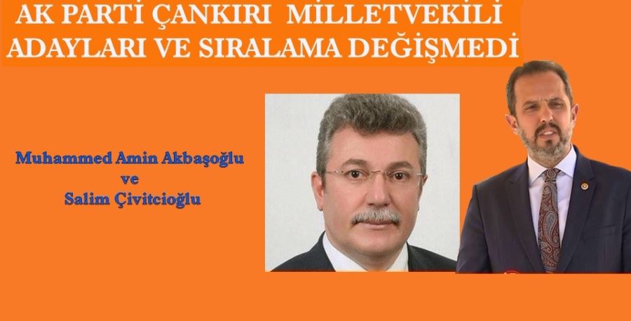 AK PARTİ ÇANKIRI  MİLLETVEKİLİ  ADAYLARI VE SIRALAMASI DEĞİŞMEDİ
