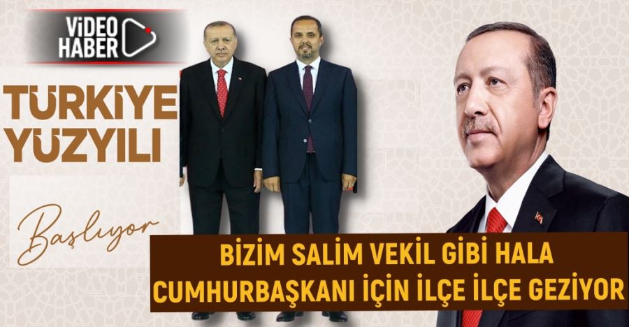 BİZİM SALİM VEKİL GİBİ HALA CUMHURBAŞKANI İÇİN İLÇE İLÇE GEZİYOR