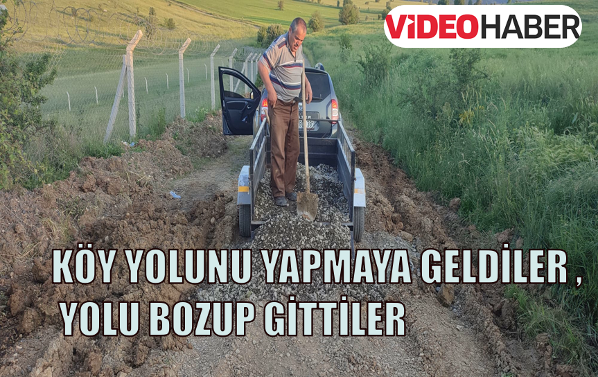 KÖY YOLUNU YAPMAYA GELDİLER.YOLU TEMELLİ   BOZUP GİTTİLER