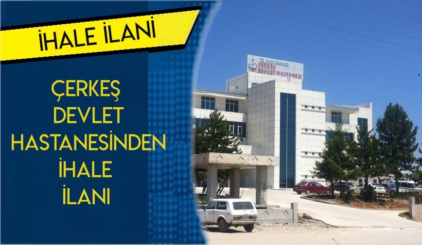 ÇERKEŞ DEVLET HASTANESİNDEN İHALE İLANI