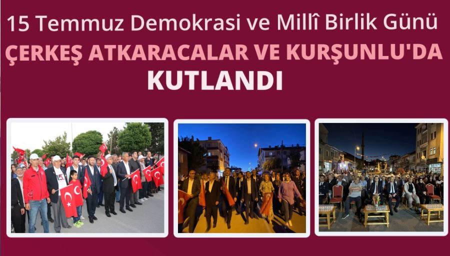 15 Temmuz Demokrasi ve Milli Birlik Günü ÇERKEŞ KURŞUNLLU ATKARACALAR