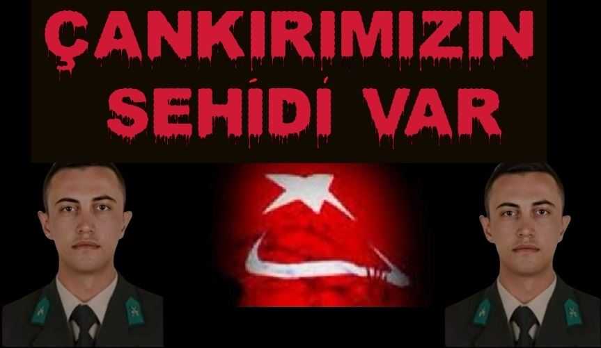 ÇANKIRIMIZIN ŞEHİTİ VAR