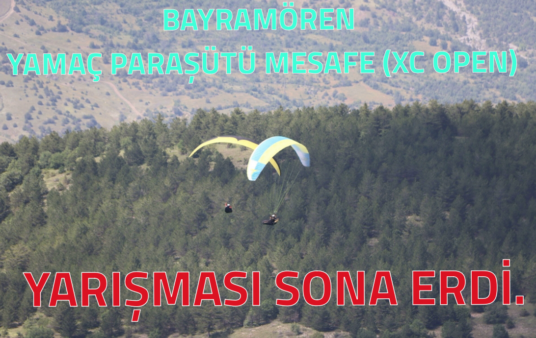 BAYRAMÖREN  YAMAÇ PARAŞÜTÜ MESAFE (XC OPEN) YARIŞMASI SONA ERDİ.