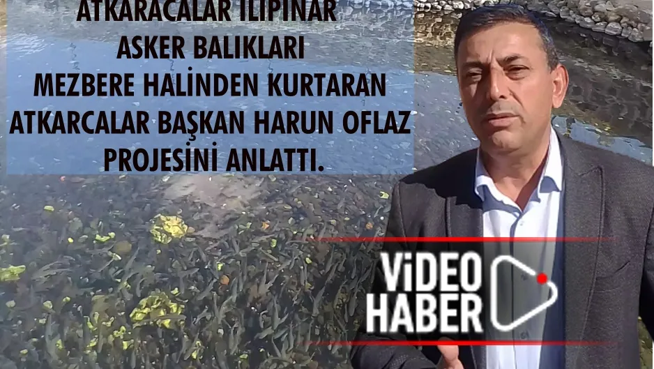 ATKARACALAR ILIPINAR ASKER BALIKLARI MEZBERE HALİNDEN KURTARAN BAŞKAN HARUN OFLAZ PROJESİNİ ANLATTI.