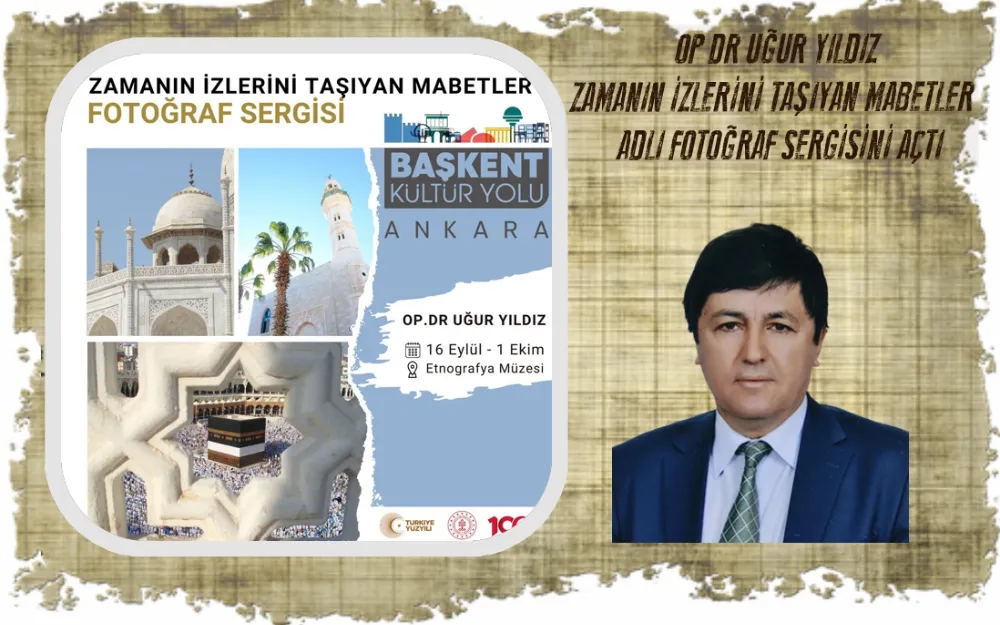 OP DR UĞUR YILDIZ “ ZAMANIN İZLERİNİ TAŞIYAN MABETLER “  ADLI FOTOĞRAF SERGİSİNİ AÇTI