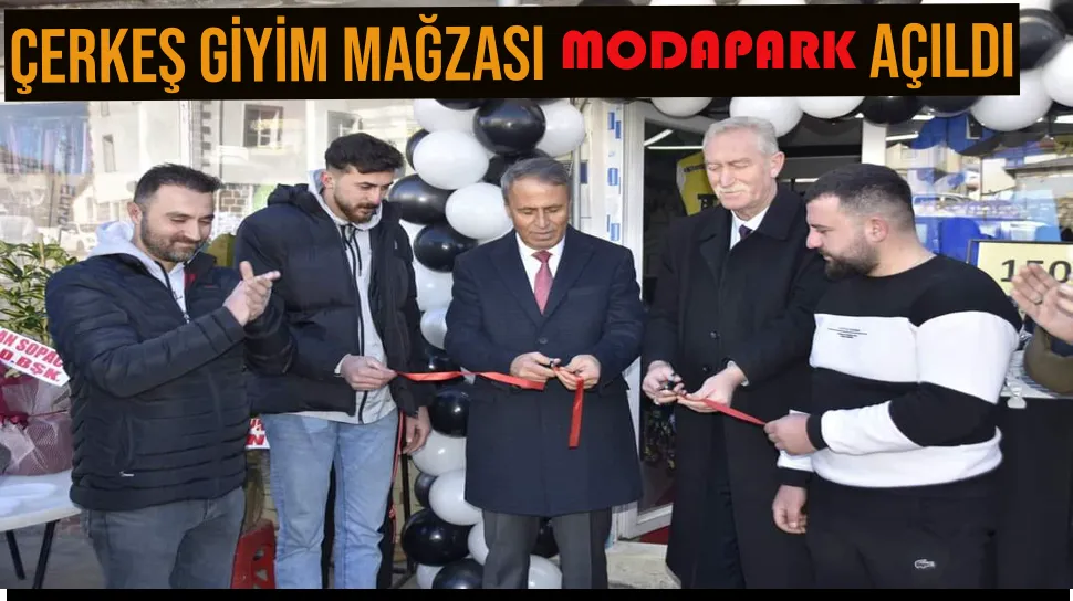 ÇERKEŞ GİYİM MAĞZASI MODAPARK AÇILDI