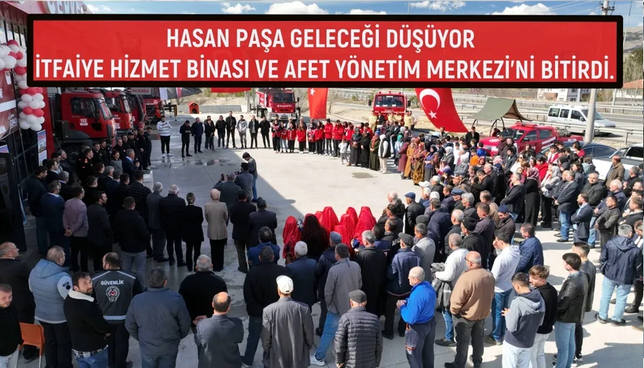 HASAN PAŞA GELECEĞİ DÜŞÜYOR  İTFAİYE HİZMET BİNASI VE AFET YÖNETİM MERKEZİ’Nİ BİTİRDİ.