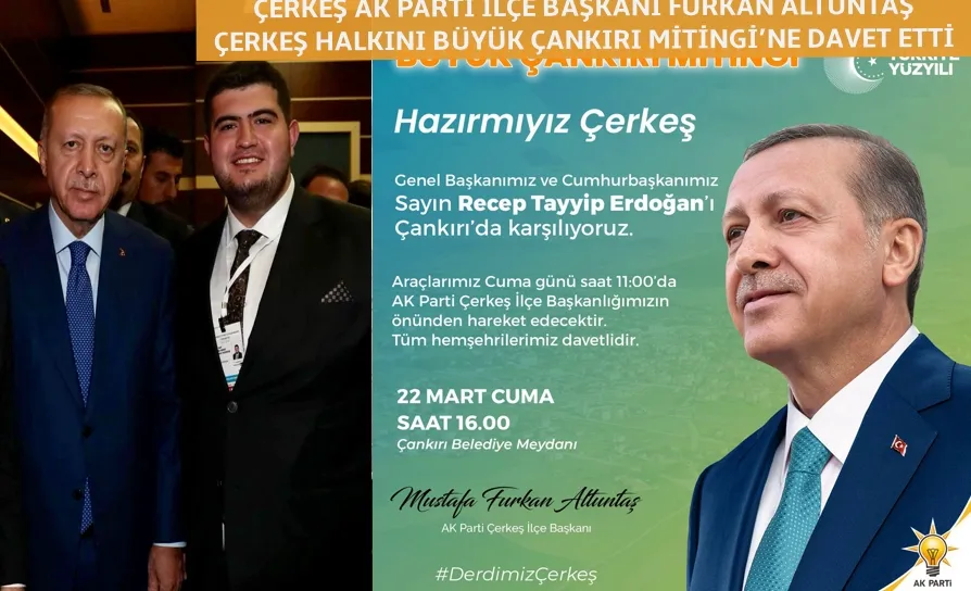 ÇERKEŞ AK PARTİ İLÇE BAŞKANI FURKAN ALTUNTAŞ ÇERKEŞ HALKINI BÜYÜK ÇANKIRI MİTİNGİ’NE DAVET ETTİ 