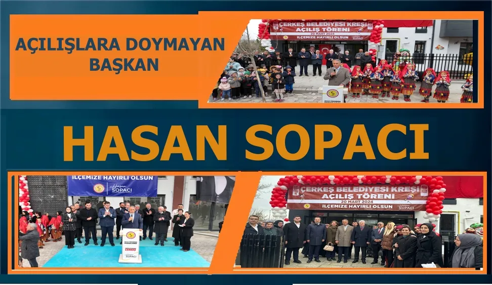 AÇILIŞLARA DOYMAYAN BAŞKAN HASAN SOPACI