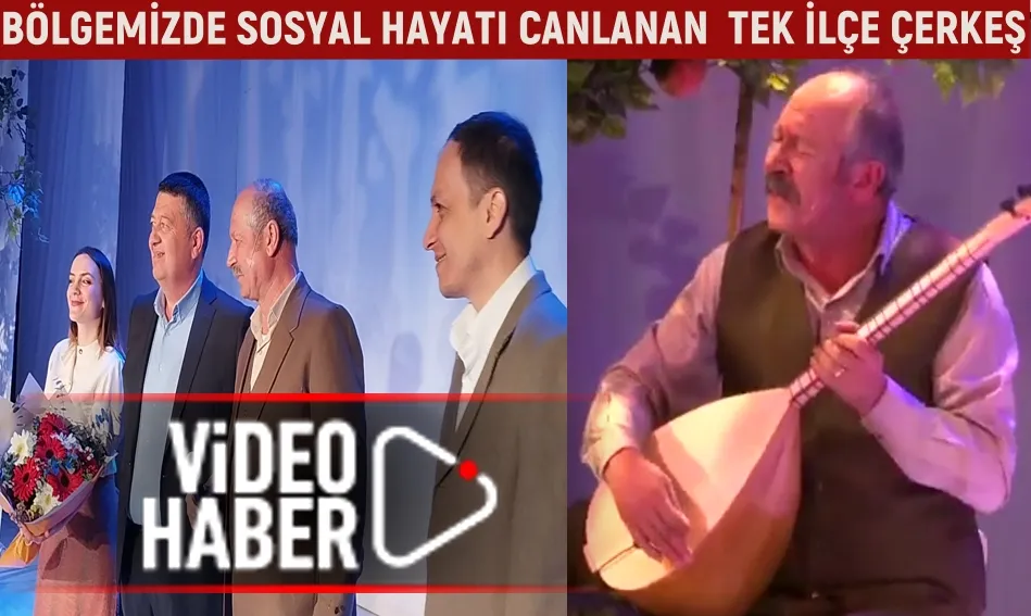 BÖLGEMİZDE SOSYAL HAYATI CANLANAN TEK İLÇE ÇERKEŞ