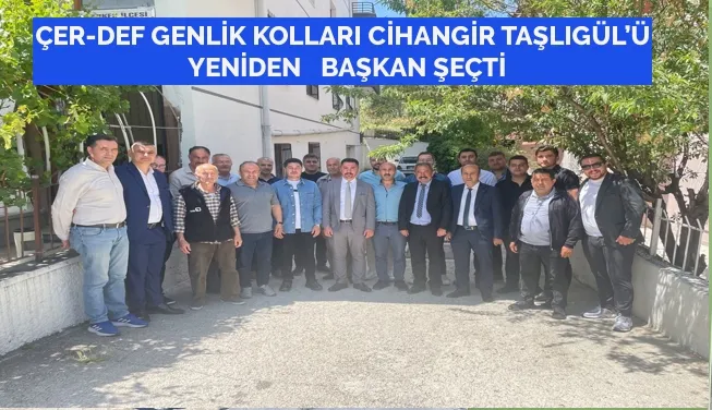 ÇER-DEF GENLİK KOLLARI CİHANGİR TAŞLIGÜL’Ü YENİDEN   BAŞKAN ŞEÇTİ