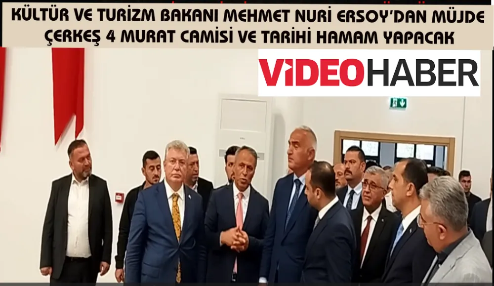  KÜLTÜR VE TURİZM BAKANI MEHMET NURİ ERSOY’DAN MÜJDE ÇERKEŞ 4 MURAT CAMİSİ VE TARİHİ HAMAM YAPACAK