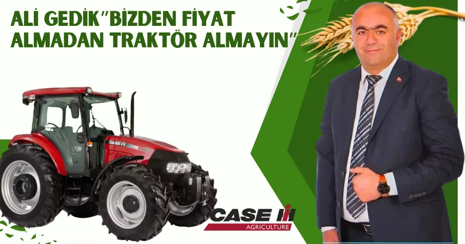 ALİ GEDİK”BİZDEN FİYAT ALMADAN TRAKTÖR ALMAYIN”