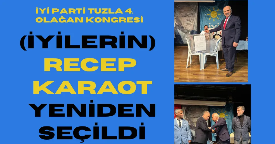 İYİ PARTİ TUZLA 4. OLAĞAN KONGRESİ İYİLERİN RECEP KARAOT YENİDEN SEÇİLDİ