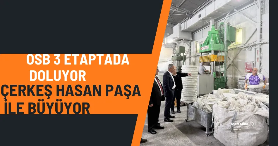 OSB 3 ETAPTADA DOLUYOR ÇERKEŞ HASAN PAŞA İLE BÜYÜYOR