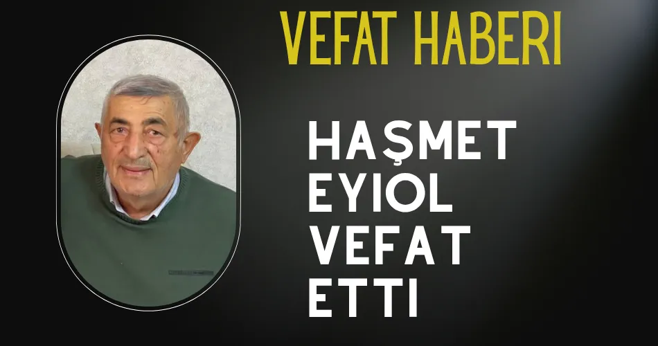 Haşmet Eyiol Vefat etti