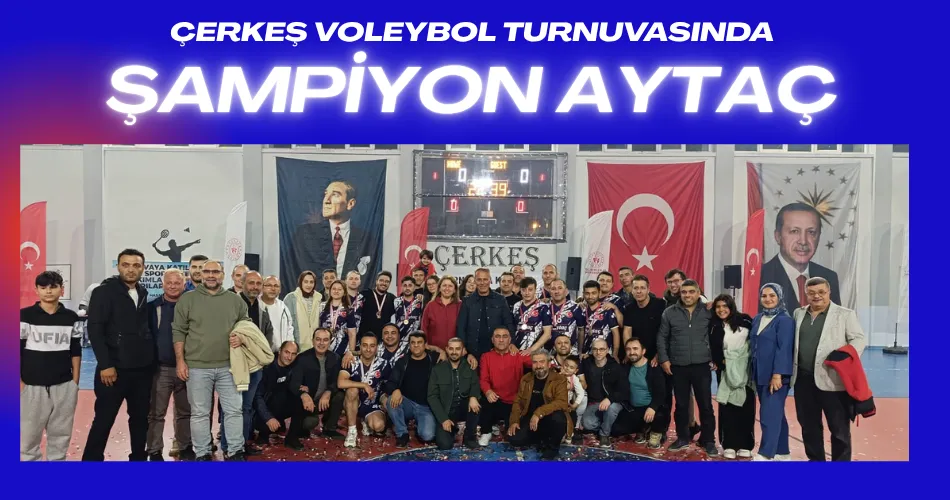 ÇERKEŞ VOLEYBOL TURNUVASINDA ŞAMPİYON AYTAÇ AŞ