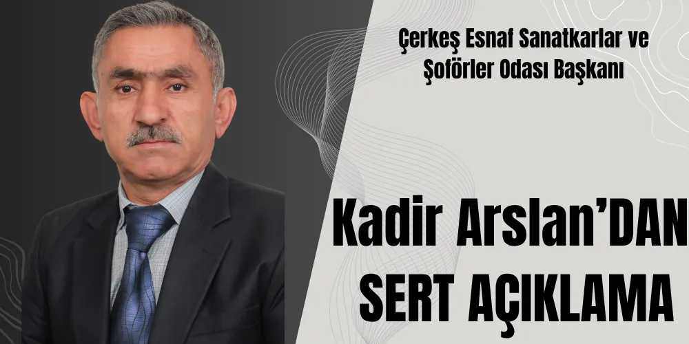  KADİR ARSLAN’DAN  HÜSEYİN ERDOĞAN SERT TEPKİ