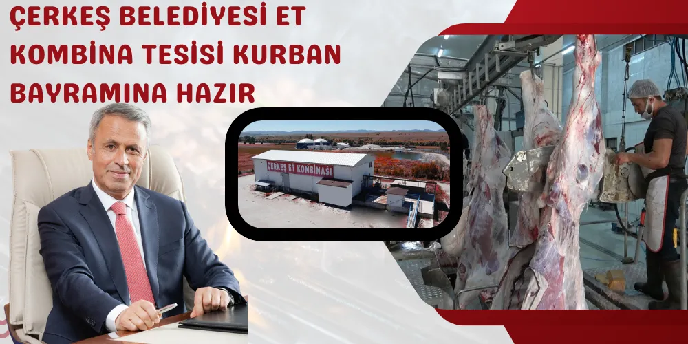 ÇERKEŞ BELEDİYESİ ET KOMBİNA TESİSİ KURBAN BAYRAMINA HAZIR