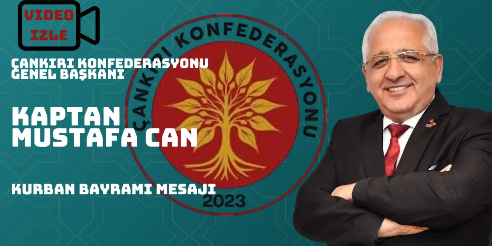 ÇANKIRI KONFEDERASYONU GENEL BAŞKANIMIZ KAPTAN MUSTAFA CAN KURBAN BAYRAMI MESAJI