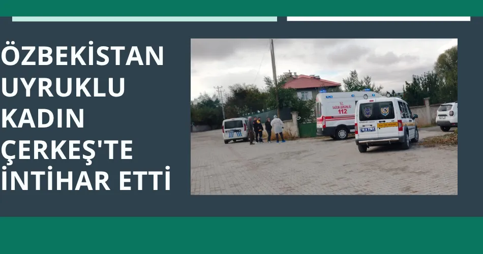 ÖZBEKİSTAN UYRUKLU KADIN ÇERKEŞ