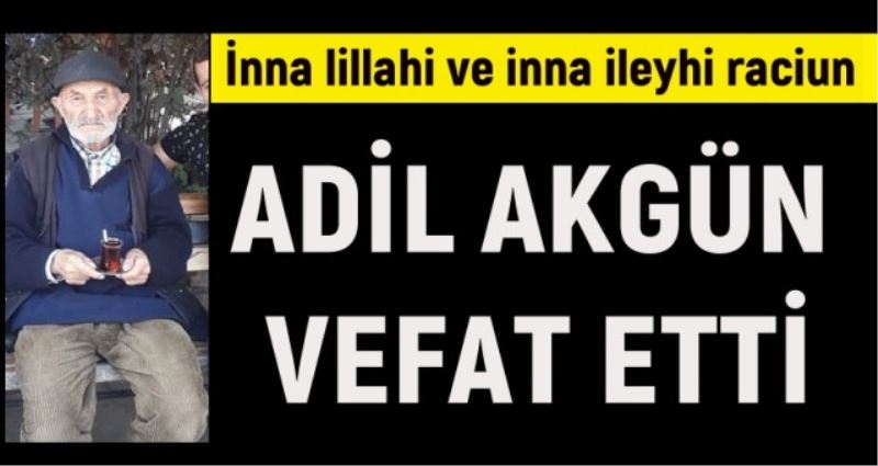 ADİL AKGÜN VEFAT ETTİ