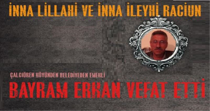 BAYRAM ERKAN KALP KRİZİNE YENİK DÜŞTÜ