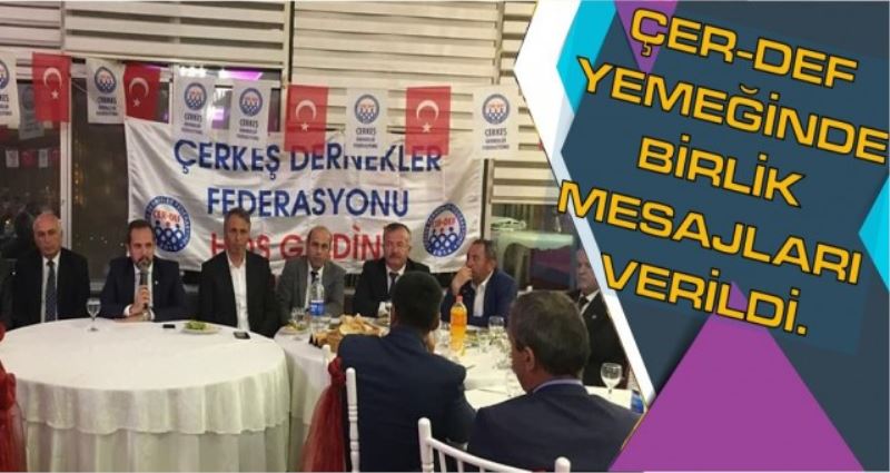 ÇER-DEF YEMEĞİNDE BİRLİK MESAJLARI VERİLDİ.