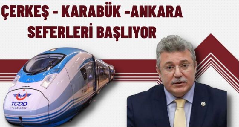 ÇERKEŞ- ANKARA TREN SEFERİ BAŞLIYOR