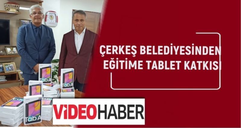 ÇERKEŞ BELEDİYESİ EĞİTİME TABLET KATKISI